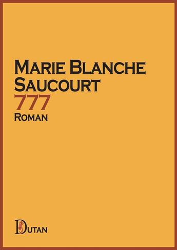 Couverture du livre « 777 » de Marie Blanche Saucourt aux éditions Dutan