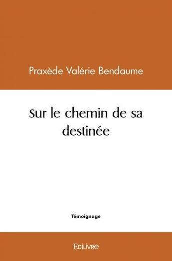 Couverture du livre « Sur le chemin de sa destinee » de Bendaume P V. aux éditions Edilivre