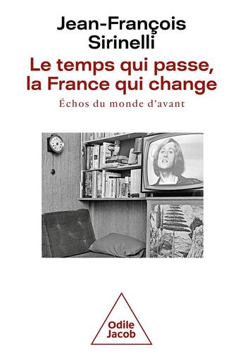 Couverture du livre « Le temps qui passe, la France qui change : échos du monde d'avant » de Jean-Francois Sirinelli aux éditions Odile Jacob