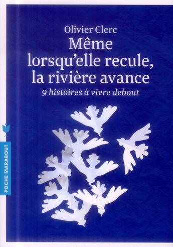 Couverture du livre « Même lorsqu'elle recule, la rivière avance ; 9 histoires à vivre debout » de Olivier Clerc aux éditions Marabout