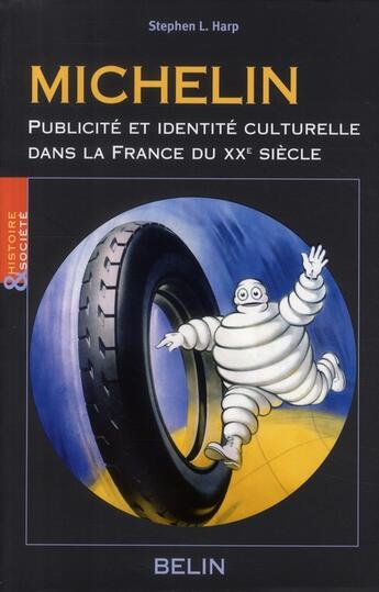 Couverture du livre « Michelin ; publicité et identité culturelle dans la France du XXe siècle » de Harp Stephen L. aux éditions Belin