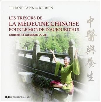 Couverture du livre « Nourrir et allonger la vie ; les trésors de la médecine chinoise pour vivre en bonne santé et accroître sa longévité » de Ke Wen et Liliane Papin aux éditions Courrier Du Livre