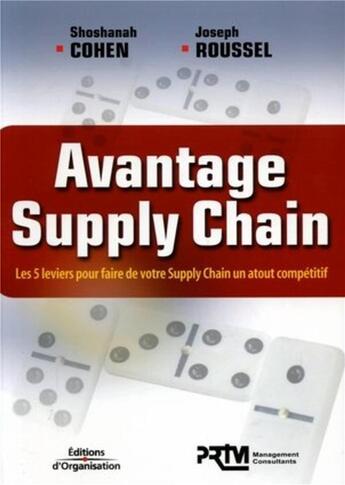 Couverture du livre « Avantage supply chain ; les 5 leviers pour faire de votre supply chain un atout compétitif » de Shoshanah Cohen et Joseph Roussel aux éditions Organisation