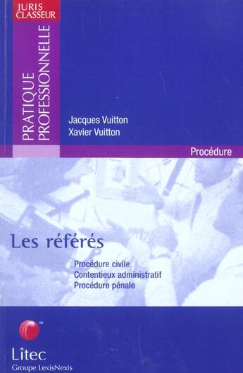 Couverture du livre « Les referes ; procedure civile, contentieux administratif, procedure penale » de Xavier Vuitton aux éditions Lexisnexis