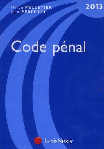 Couverture du livre « Code pénal (édition 2013) » de Jean Perfetti aux éditions Lexisnexis