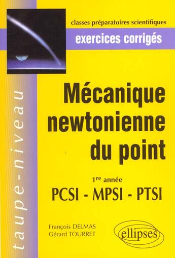 Couverture du livre « Mecanique newtonienne du point pcsi-mpsi-ptsi - exercices corriges » de Delmas/Tourret aux éditions Ellipses