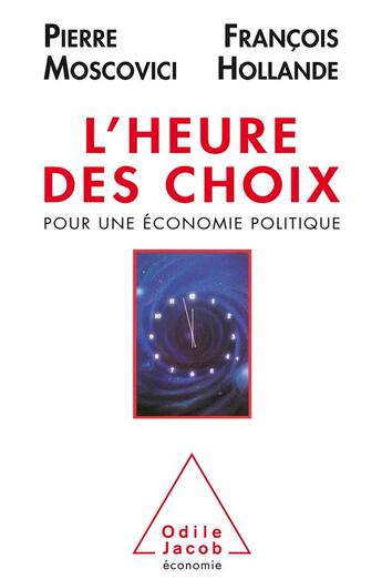 Couverture du livre « L'heure des choix ; pour une économie politique » de Pierre Moscovici et Francois Hollande aux éditions Odile Jacob