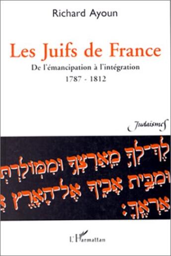Couverture du livre « LES JUIFS DE FRANCE : De l'émancipation à l'intégration, 1787-1812 » de Richard Ayoun aux éditions L'harmattan