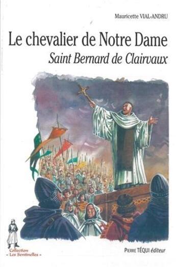 Couverture du livre « Le chevalier de Notre-Dame, saint Bernard de Clairvaux » de Vial-Andru M. aux éditions Tequi