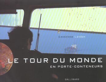 Couverture du livre « Tour du monde en porte conteneurs » de Emmelene Landon aux éditions Gallimard-loisirs