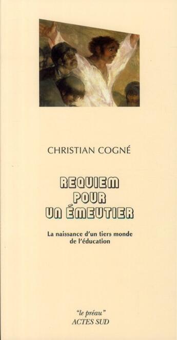 Couverture du livre « Requiem pour un émeutier ; la naissance d'un tiers monde de l'éducation » de Christian Cogne aux éditions Actes Sud