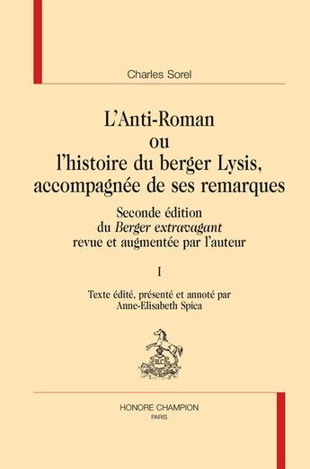 Couverture du livre « L'anti-roman ou l'histoire du berger Lysis, accompagnée de ses remarques ; seconde édition du 'berger extravagant' revue et augmentée par l'auteur » de Charles Sorel aux éditions Honore Champion