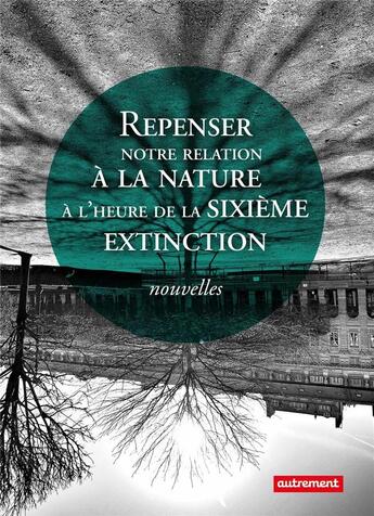 Couverture du livre « Repenser notre relation à la nature à l'heure de la sixième extinction » de  aux éditions Autrement