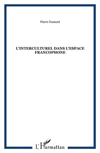 Couverture du livre « L'interculturel dans l'espace francophone » de Pierre Dumont aux éditions L'harmattan