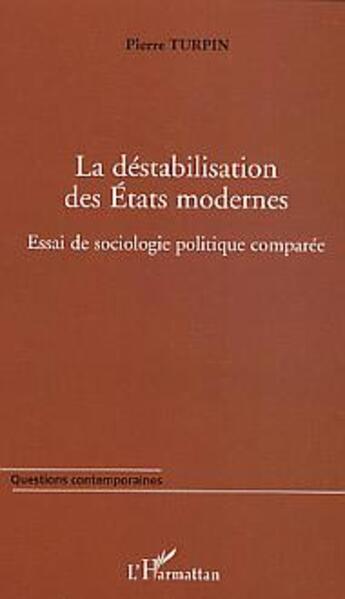 Couverture du livre « La destabilisation des etats modernes - essai de sociologie politique comparee » de Pierre Turpin aux éditions L'harmattan