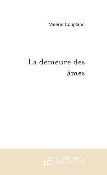 Couverture du livre « La demeure des ames » de Valerie Coupland aux éditions Le Manuscrit