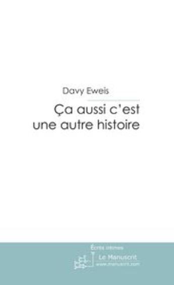 Couverture du livre « Ca aussi c'est une autre histoire » de Eweis-D aux éditions Le Manuscrit