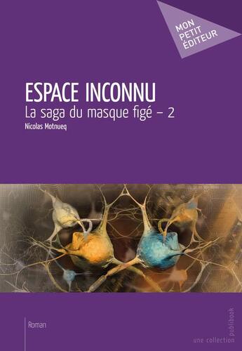 Couverture du livre « La saga du masque figé t.2 ; espace inconnu » de Nicolas Motnueq aux éditions Publibook