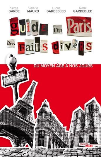 Couverture du livre « Guide du Paris des faits divers » de Remi Gardebled et Lucas Gardebled et Valerie Mauro et Serge Garde aux éditions Cherche Midi