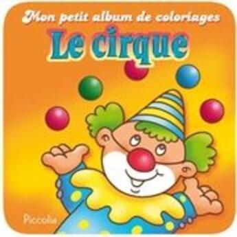 Couverture du livre « Mon petit album de coloriage/le cirque » de Piccolia aux éditions Piccolia