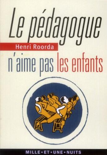 Couverture du livre « Le pédagogue n'aime pas les enfants » de Henri Roorda aux éditions Mille Et Une Nuits