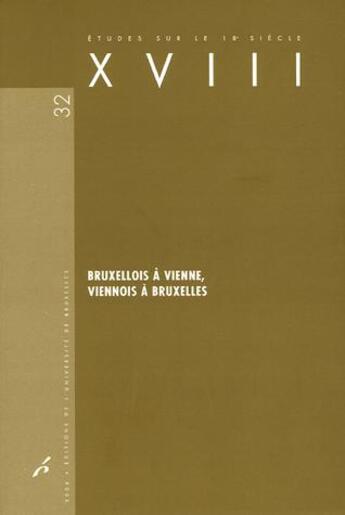 Couverture du livre « Études sur le XVIIIe siècle Tome 32 : Bruxellois à Vienne, Viennois à Bruxelles » de Bruno Bernard aux éditions Universite De Bruxelles