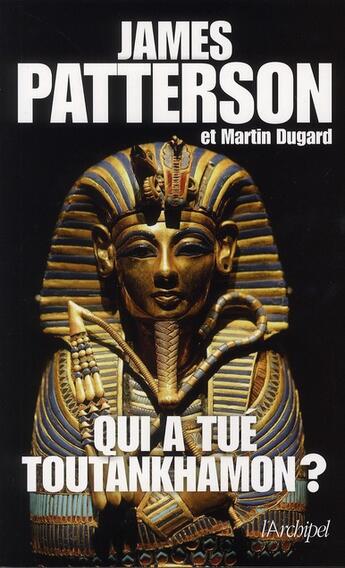 Couverture du livre « Qui a tué Toutankhamon ? » de James Patterson et Martin Dugard aux éditions Archipel