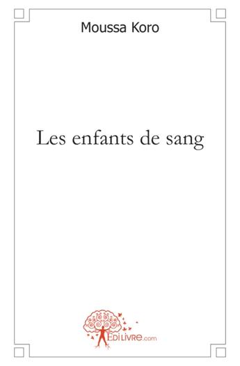 Couverture du livre « Les enfants de sang » de Moussa Koro aux éditions Edilivre