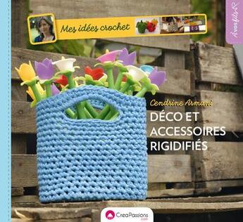 Couverture du livre « Mes idées crochet : décos et accessoires rigidifies » de Cendrine Armani aux éditions Creapassions.com