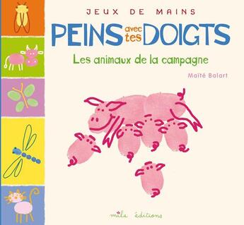 Couverture du livre « Peins avec tes doigts ; les animaux de la campagne » de Maite Balart aux éditions Mila