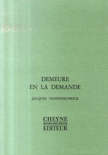 Couverture du livre « Demeure en la demande » de Vandenschrick J aux éditions Cheyne