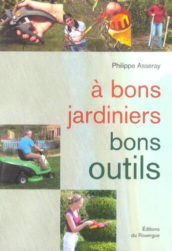 Couverture du livre « A bons jardiniers, bons outils » de Philippe Asseray aux éditions Rouergue