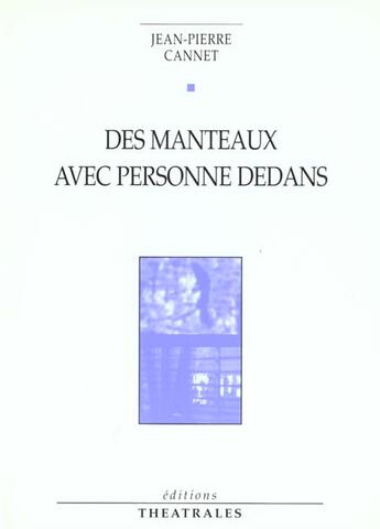 Couverture du livre « Des manteaux avec personne dedans » de Jean-Pierre Cannet aux éditions Theatrales