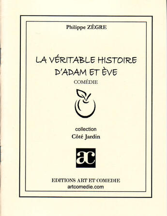 Couverture du livre « La véritable histoire d'Adam et Eve » de Philippe Zegre aux éditions Art Et Comedie