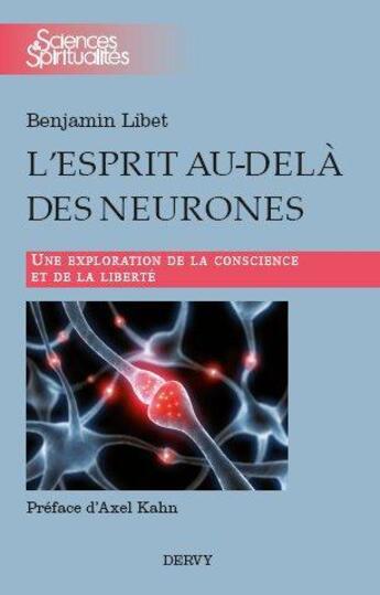 Couverture du livre « L'esprit au-delà des neurones ; une exploration de la conscience et de la liberté » de Benjamin Libet aux éditions Dervy