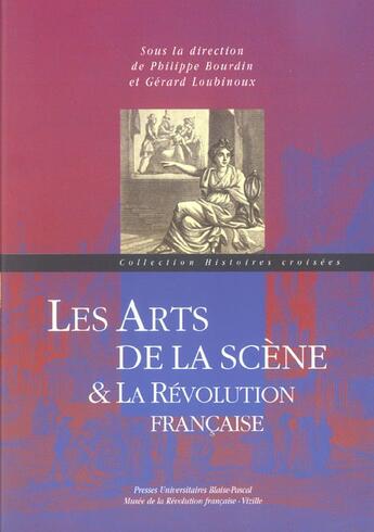 Couverture du livre « Les arts de la scene & la revolution francaise » de Philippe Bourdin aux éditions Pu De Clermont Ferrand