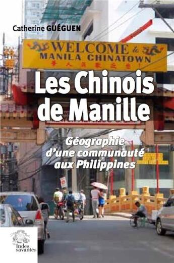 Couverture du livre « Les Chinois de Manille ; géographie d'une communauté aux Philippines » de Catherine Gueguen aux éditions Les Indes Savantes