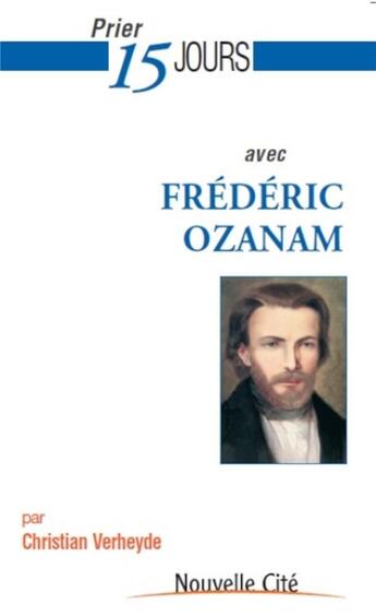 Couverture du livre « Prier 15 jours avec... : Frédéric Ozanam » de Christian Verheyde aux éditions Nouvelle Cite