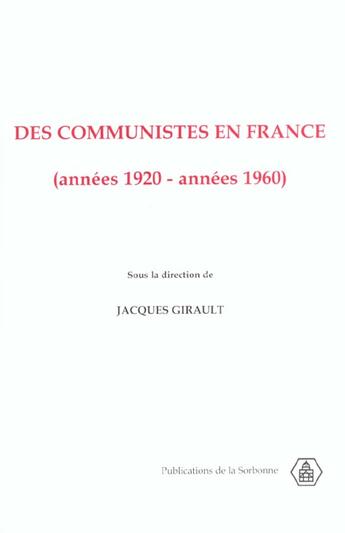 Couverture du livre « Des communistes en France (années 1920 - années 1960) » de Jacques Girault aux éditions Editions De La Sorbonne