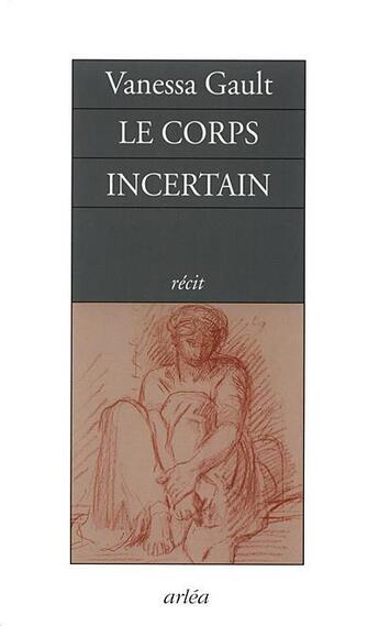 Couverture du livre « Le corps incertain » de Gault Vanessa aux éditions Arlea