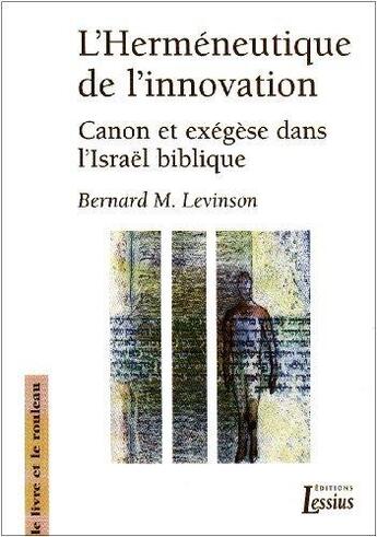 Couverture du livre « L'herméneutique de l'innovation ; canon et exégèse dans l'Israël biblique » de Jean-Louis Ska et Bernard M. Levinson aux éditions Lessius