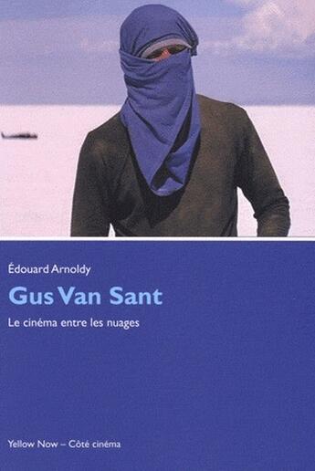 Couverture du livre « Gus Van Sant ; le cinéma entre les nuages » de Edouard Arnoldy aux éditions Yellow Now