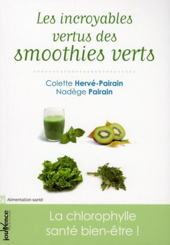 Couverture du livre « Les incroyables vertus des smoothies verts » de Colette Herve-Pairain et Nadege Parain aux éditions Jouvence