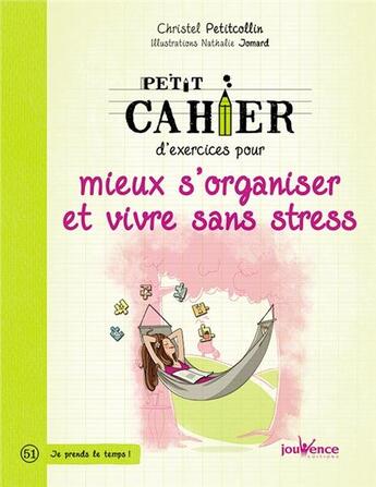 Couverture du livre « Petit cahier d'exercices : pour mieux s'organiser et vivre sans stress » de Christel Petitcollin et Nathalie Jomard aux éditions Jouvence