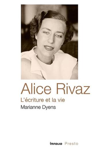 Couverture du livre « Alice Rivaz, l'écriture et la vie » de Marianne Dyens aux éditions Infolio