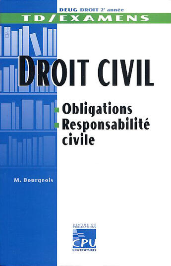 Couverture du livre « TD ET EXAMENS DE DROIT CIVIL ; OBLIGATIONS, RESPONSABILITE CIVILE » de Muriel Bourgeois aux éditions Paradigme Cpu