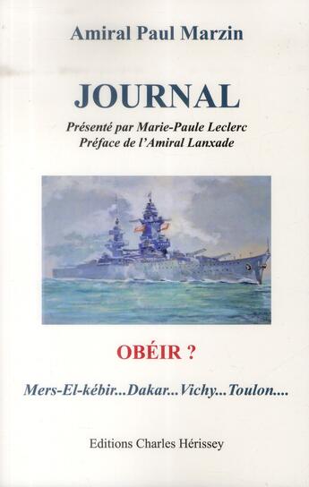 Couverture du livre « Journal ; obéir ? mers-el-kébir ; Dakar ; Vichy ; Toulon » de Paul Marzin aux éditions Herissey