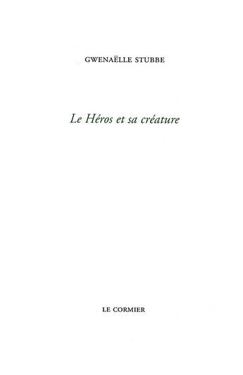 Couverture du livre « Le héros et sa créature » de Gwenaelle Stubbe aux éditions Cormier