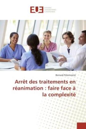 Couverture du livre « Arret des traitements en reanimation : faire face a la complexite » de Paternostre Bernard aux éditions Editions Universitaires Europeennes