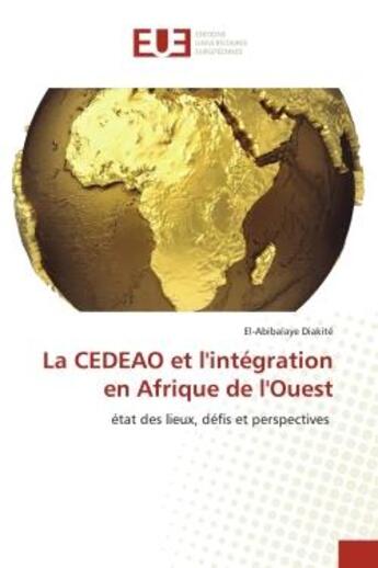 Couverture du livre « La cedeao et l'integration en afrique de l'ouest - etat des lieux, defis et perspectives » de Diakite El-Abibalaye aux éditions Editions Universitaires Europeennes